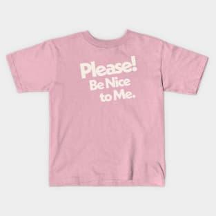 Please Be Nice to Me Kids T-Shirt